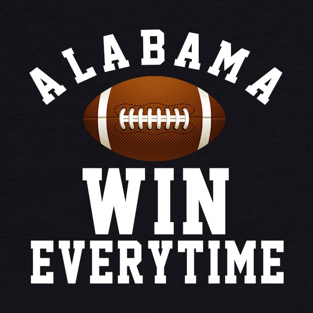 Alabama Win Every Time , Football Gift Ideas by soufyane